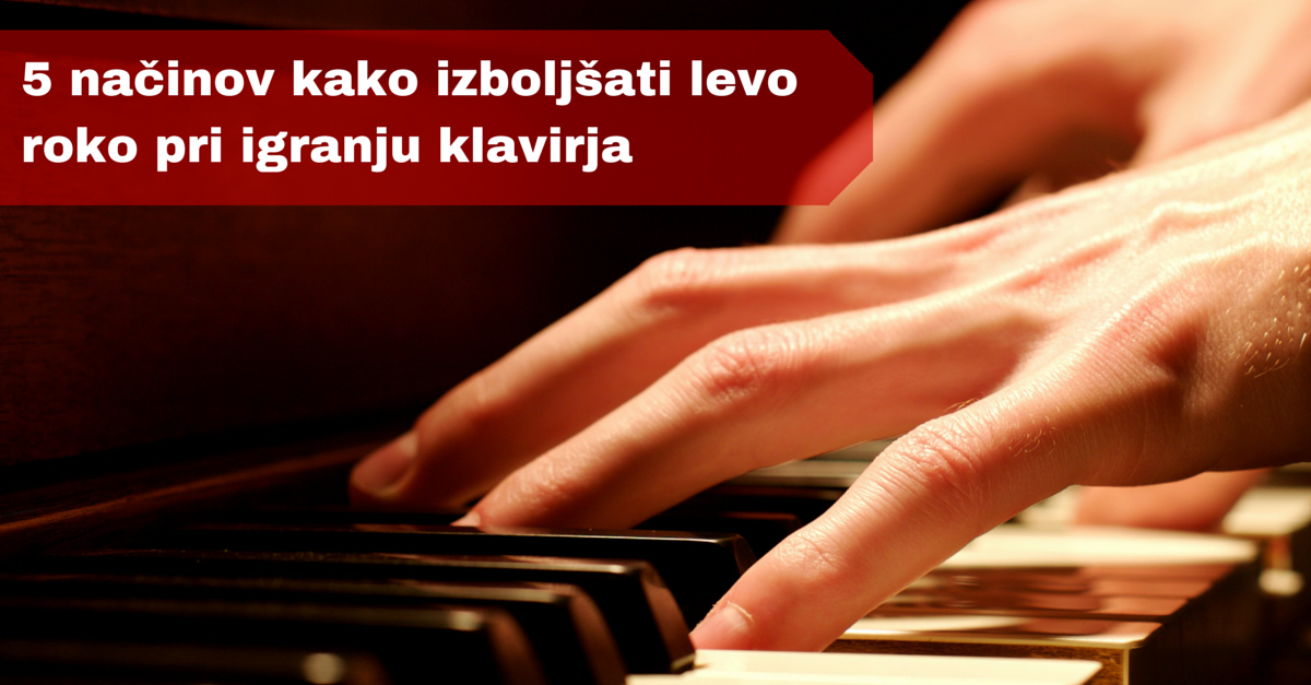 5_načinov_kako_izboljsati_levo_roko_pri_igranju_klavirja